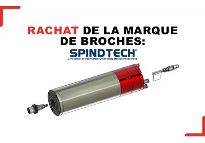 Rachat de la marque de broches Spindtech et intégration la production à BUC (78)