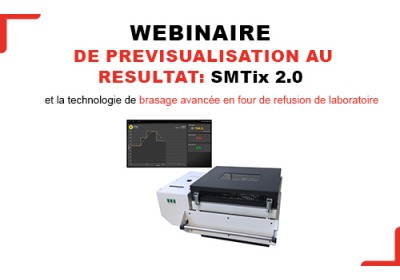 Webinaire :  ‘‘De la prévisualisation au Résultat : SMTix 2.0 et la technologie de brasage avancée en four de refusion de laboratoire.’’