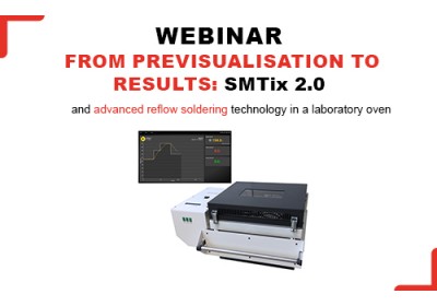 Webinar: " From previsualisation to results: SMTix 2.0 and advanced reflow soldering technology in a laboratory oven."